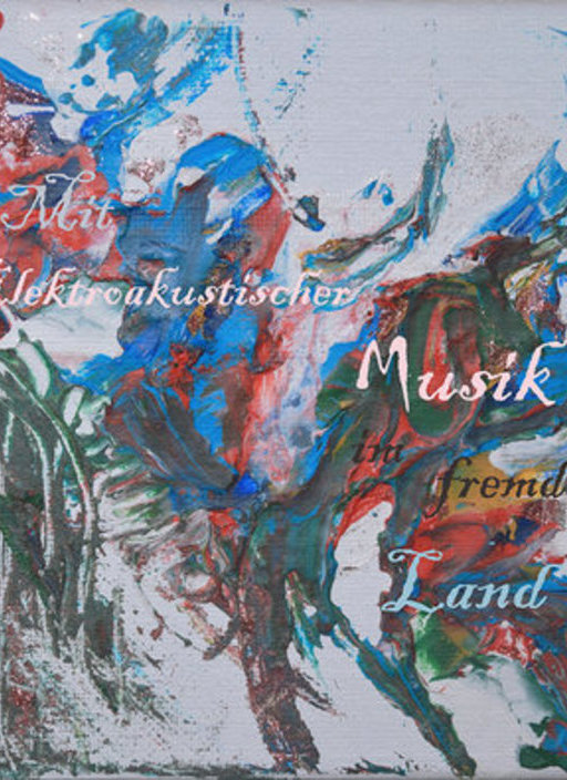 Mit elektroakustischer Musik in fremdem Land - Denken, Narrativität und Ausdruck